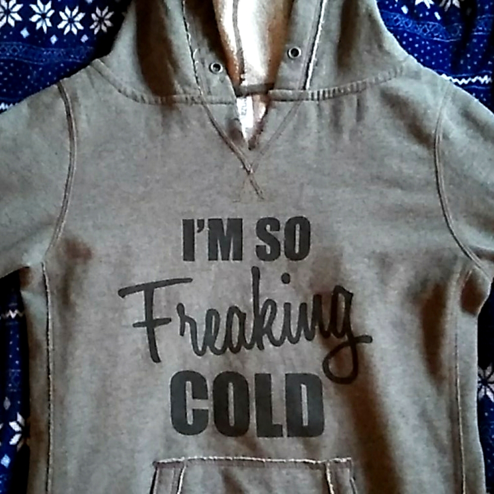 'I'm so freaking cold' grey hoodie.